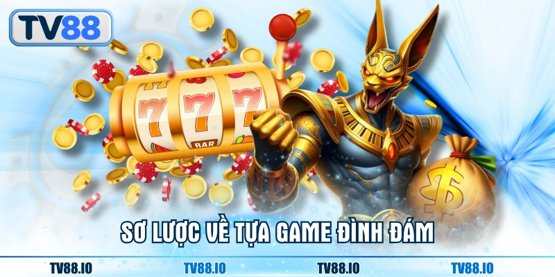 Sơ lược về tựa game đình đám