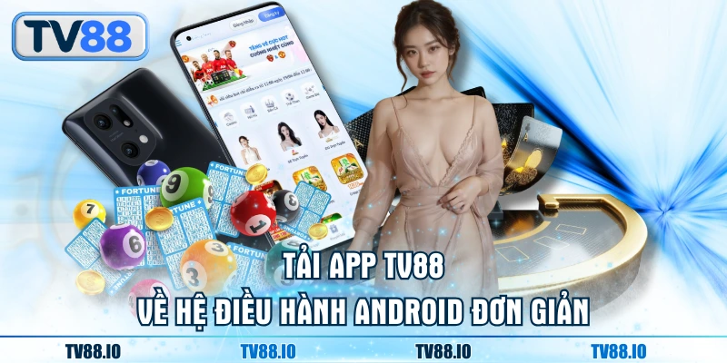 Tải app TV88 về hệ điều hành Android đơn giản